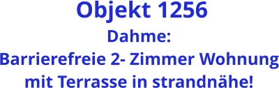 Objekt 1256 Dahme: Barrierefreie 2- Zimmer Wohnung mit Terrasse in strandnähe!