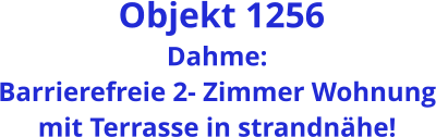 Objekt 1256 Dahme: Barrierefreie 2- Zimmer Wohnung mit Terrasse in strandnähe!